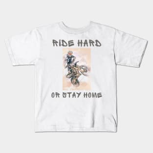 Ride hard or stay home Kids T-Shirt